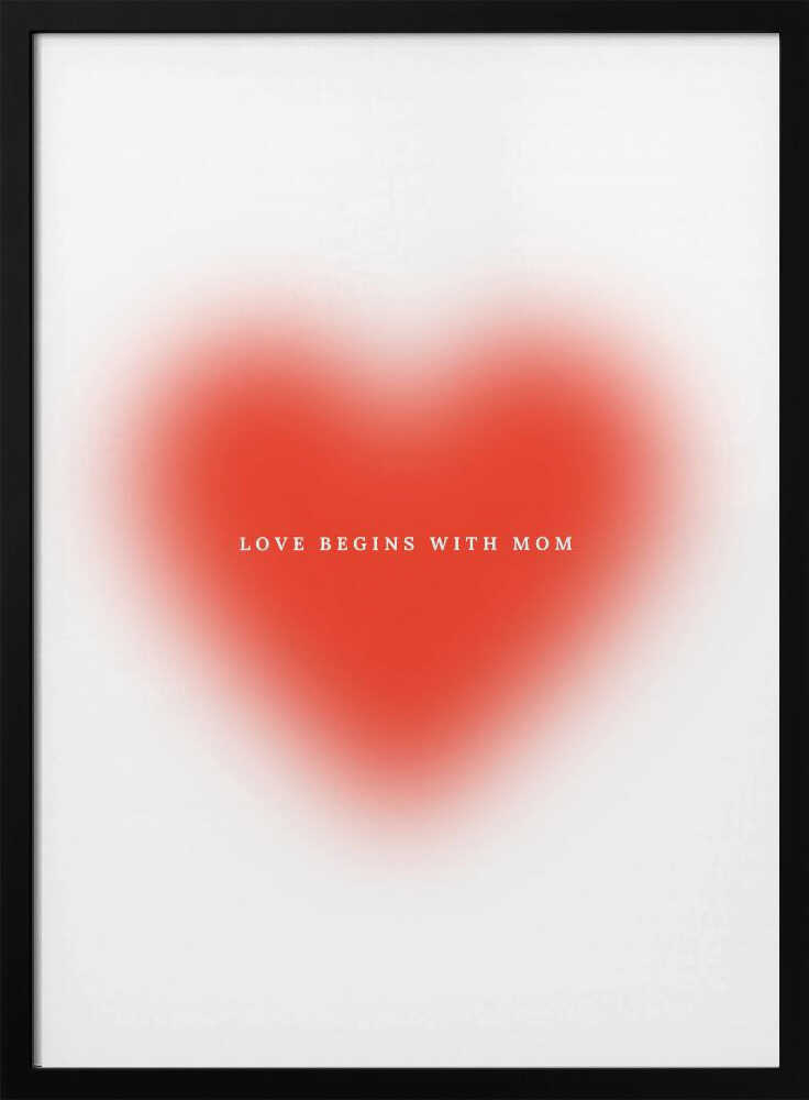 Love begins with mom