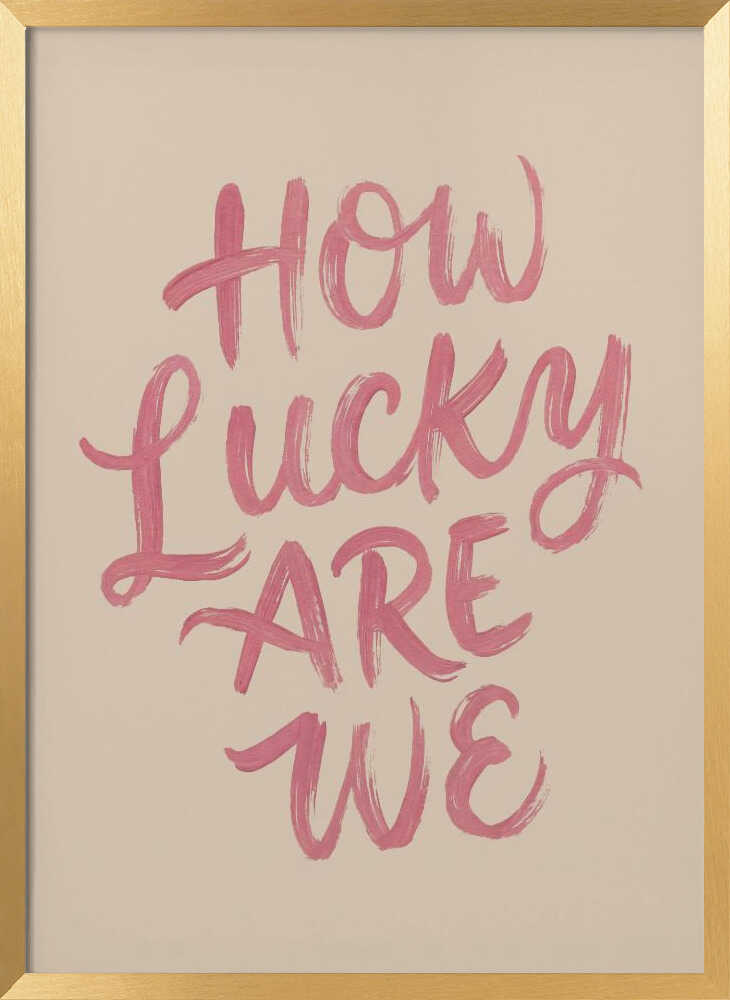 How Lucky Are We Quote Art