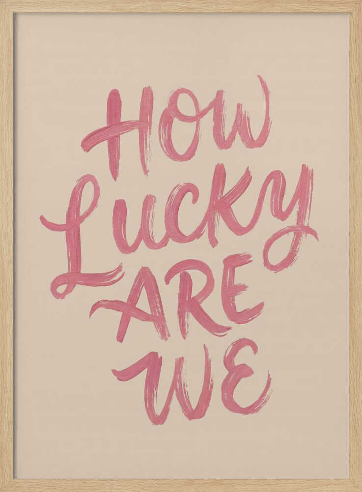 How Lucky Are We Quote Art
