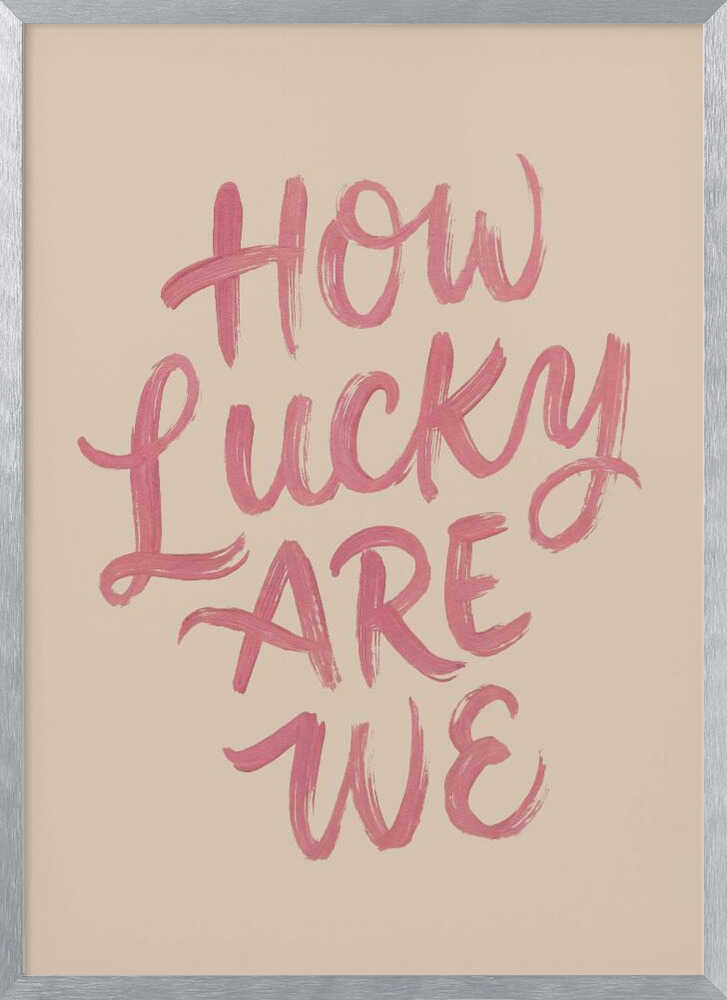 How Lucky Are We Quote Art