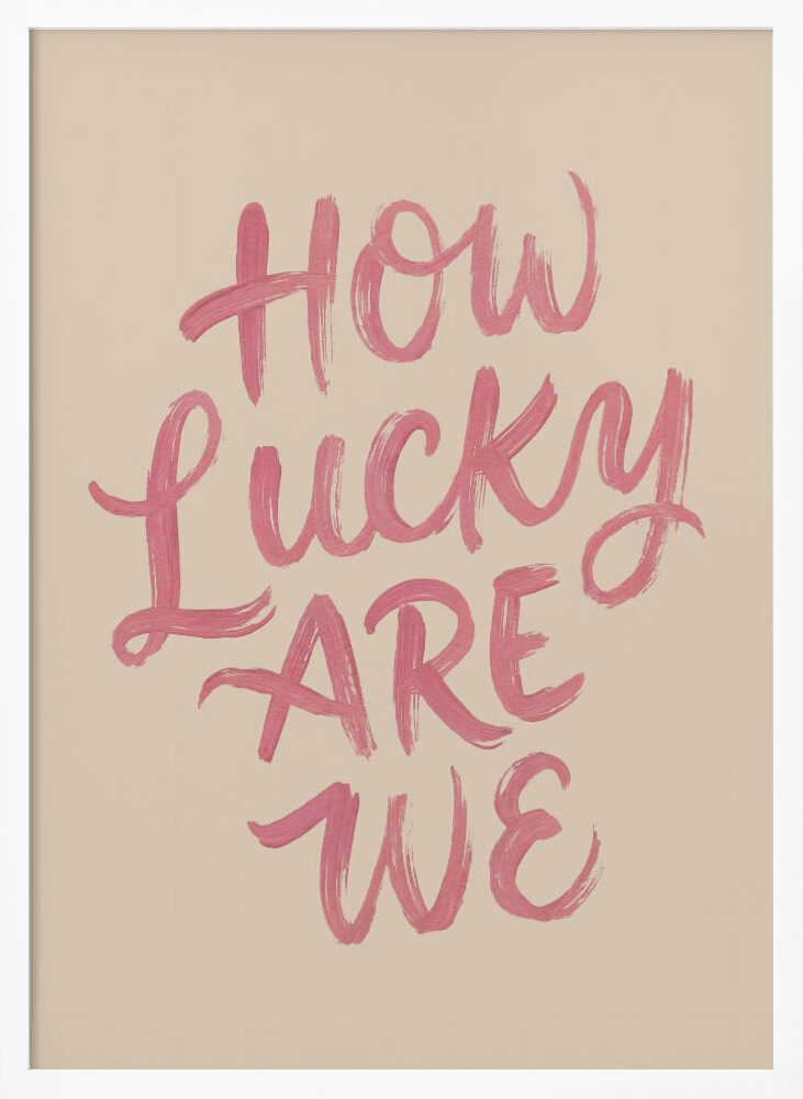 How Lucky Are We Quote Art