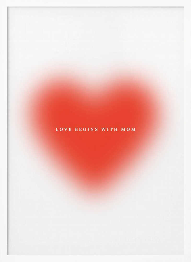 Love begins with mom
