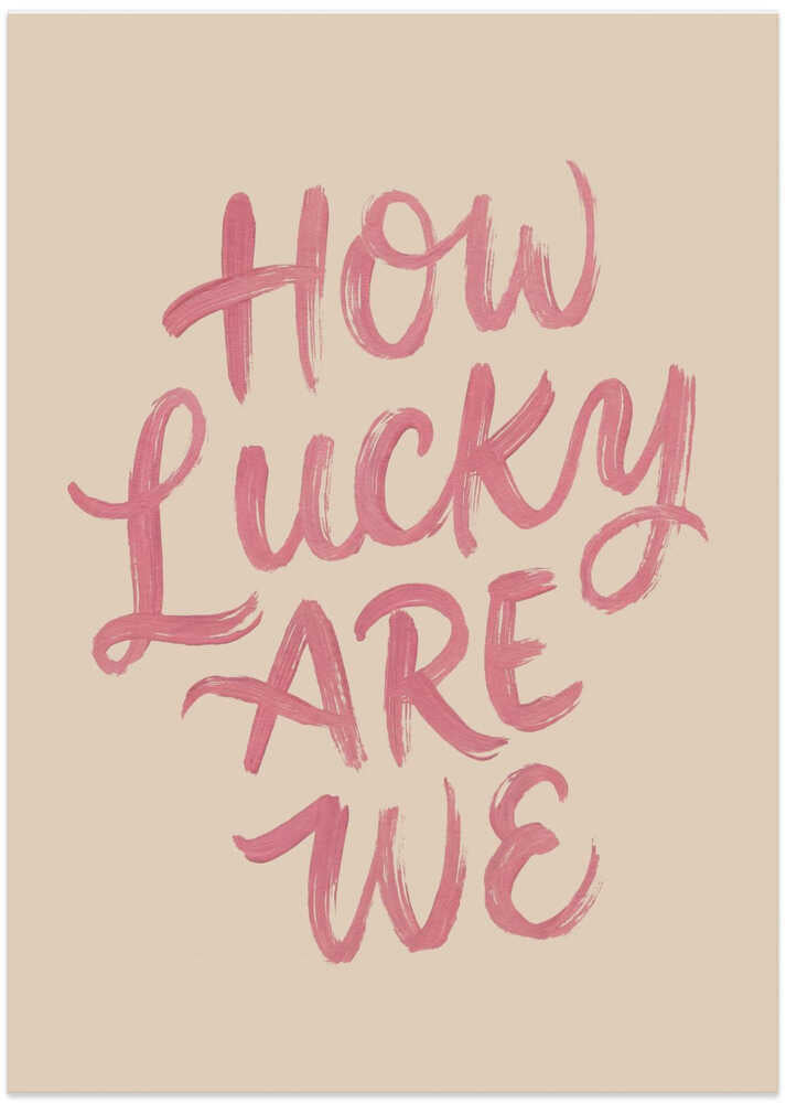 How Lucky Are We Quote Art